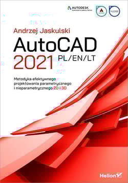 AutoCAD 2021 PL/EN/LT. Metodyka efektywnego projektowania parametrycznego i nieparametrycznego 2D i 3D - Andrzej Jaskulski