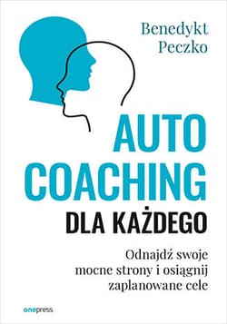 Autocoaching dla każdego. Odnajdź swoje mocne strony i osiągnij zaplanowane cele - Peczko Benedykt