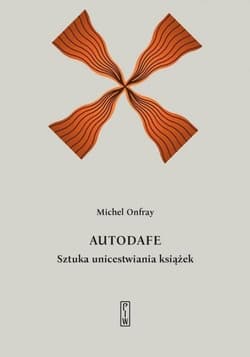 Autodafe Sztuka unicestwiania książek - Michel Onfray