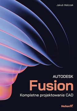 Autodesk Fusion. Kompletne projektowanie CAD