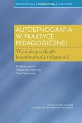 Autoetnografia w praktyce pedagogicznej - red. Magdalena Ciechowska, Maria Szymańska