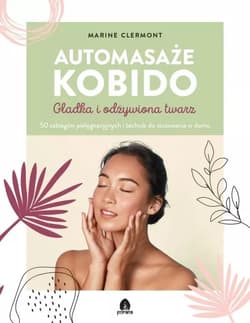 Automasaże KOBIDO Gładka i odżywiona twarz 50 zabiegów pielęgnacyjnych i technik do stosowania w domu - Clermont Marine
