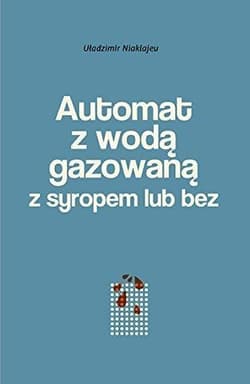 Automat z wodą gazowaną z syropem lub bez Powieść mińska - Uładzimir Niaklajeu