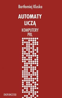 Automaty liczą Komputery PRL - Bartłomiej Kluska