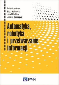 Automatyka, robotyka i przetwarzanie informacji - Kulczycki Piotr, Józef Korbicz, Janusz Kacprzyk
