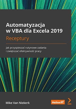 Automatyzacja w VBA dla Excela 2019. Receptury. Jak przyspieszać rutynowe zadania i zwiększać efekty - Mike Van Niekerk