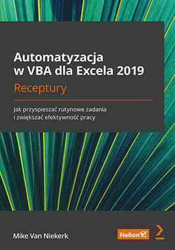 Automatyzacja w VBA dla Excela 2019. Receptury. Jak przyspieszać rutynowe zadania i zwiększać efekty - Mike Van Niekerk