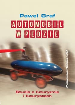 Automobil w pędzie Studia o futuryzmie i futurystach - Paweł Graf