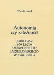Autonomia czy zależność? Jubileusz 600-lecia... - Wanda Łuczak