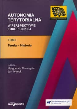 Autonomia terytorialna w perspektywie europejskiej Tom 1 Teoria-historia - Jan Iwanek