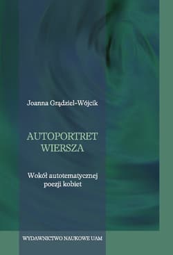 Autoportret wiersza Wokół autotematycznej poezji kobiet