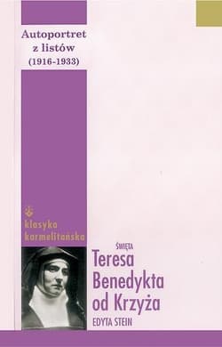 Autoportret z listów część pierwsza (1916-1932) Św. Teresa Benedykta od Krzyża (Edyta Stein) - św. Teresa Benedykta od Krzyża Edyta Stein