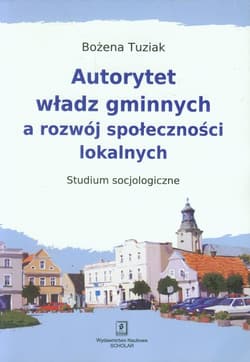 Autorytet władz gminnych a rozwój społeczności lokalnych Studium Socjologiczne