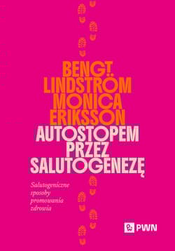 Autostopem przez salutogenezę. Salutogeniczne sposoby promowania zdrowia - Bengt Lindström, Monica Eriksson