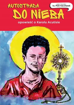 Autostrada do nieba Opowieść o Karolu Acutisie - Piotr Kaczmarek