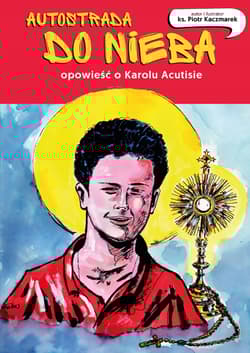 Autostrada do nieba Opowieść o Karolu Acutisie - Piotr Kaczmarek