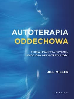 Autoterapia oddechowa. Teoria i praktyka fizycznej i emocjonalnej wytrzymałości - Jill Miller