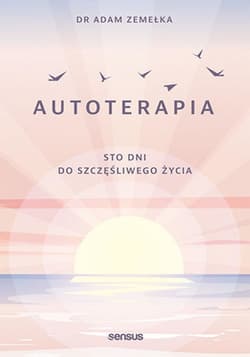 Autoterapia. Sto dni do szczęśliwego życia - ebook - Adam Zemełka