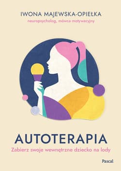 Autoterapia Zabierz swoje wewnętrzne dziecko na lody - Iwona Majewska-Opiełka