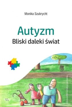 Autyzm Bliski daleki świat - Monika Szubrycht