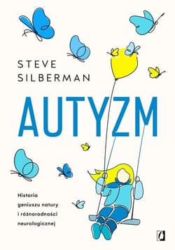 Autyzm Historia geniuszu natury i różnorodności neurologicznej - Steve Silberman