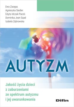 Autyzm Jakość życia dzieci z zaburzeniami ze spektrum autyzmu i jej uwarunkowania - Ewa Zasępa