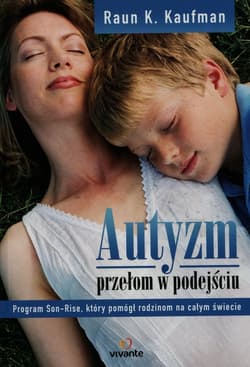 Autyzm przełom w podejściu Program Son-Rise, który pomógł rodzinom na całym świecie - Kaufman Raun K.