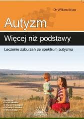 Autyzm: więcej niż podstawy. Leczenie zaburzeń... - dr William Shaw
