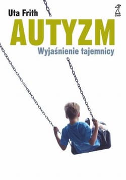 Autyzm Wyjaśnienie tajemnicy - Uta Frith