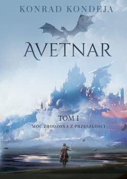 Avetnar. Moc zrodzona z przeszłości Tom I
