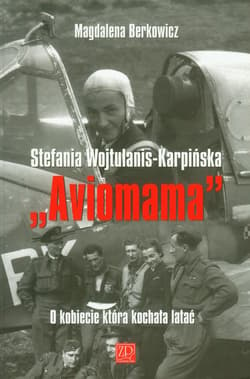 Aviomama Stefania Wojtulanis-Karpińska O kobiecie która kochała latać