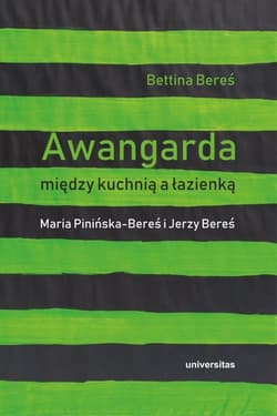 Awangarda między kuchnią a łazienką Maria Pinińska-Bereś i Jerzy Bereś - Bereś Bettina