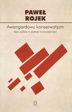 Awangardowy konserwatyzm Idea polska w późnej nowoczesności