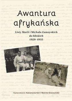 Awantura afrykańska. Listy Marii i Michała Zamoyskich do bliskich 1929-1935