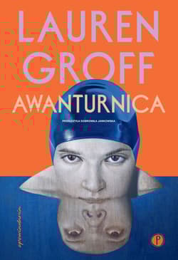 Awanturnica - Lauren Groff