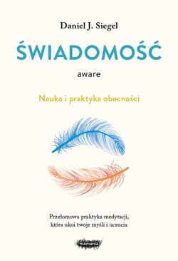 Aware Świadomość Nauka i praktyka obecności - Siegel Daniel J.