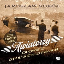 Awiatorzy. Opowieść o polskich lotnikach - audiobook - Jarosław Sokół