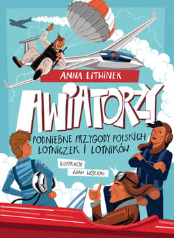 Awiatorzy. Podniebne przygody polskich lotniczek i lotników - ebook - Anna  Litwinek