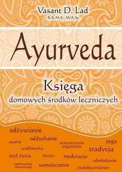 Ayurveda Księga domowych środków leczniczych - Lad Vasant