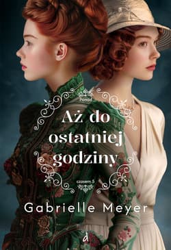 Aż do ostatniej godziny. Ponad Czasem. Tom 5 - Gabrielle Meyer