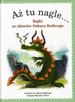 Aż tu nagle... Bajki ze zbiorów Oskara Kolberga