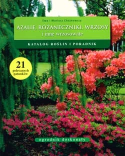Azalie różaneczniki wrzosy i inne wrzosowate Katalog roślin i poradnik - Chojnowski Mariusz