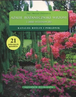 Azalie różaneczniki wrzosy i inne wrzosowate Katalog roślin i poradnik - Chojnowski Mariusz
