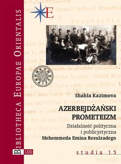 Azerbejdżański prometeizm Działalność polityczna i publicystyczna Mehemmeda Emina Resulzadego - Shahla Kazimova