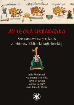 Aztecka układanka Szesnastowieczny rękopis ze zbiorów Biblioteki Jagiellońskiej - Szymon Gruda