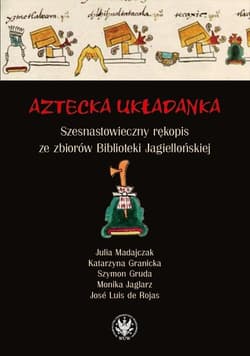 Aztecka układanka Szesnastowieczny rękopis ze zbiorów Biblioteki Jagiellońskiej - Szymon Gruda