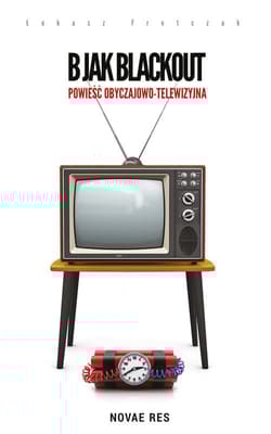 B jak Blackout Powieść obyczajowo-telewizyjna - Łukasz Fretczak