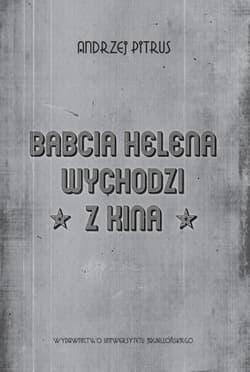 Babcia Helena wychodzi z kina O doświadczeniu filmu - Andrzej Pitrus