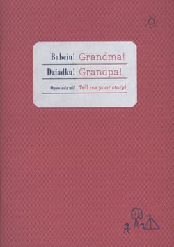 Babciu! Dziadku! Opowiedz mi Grandpa! Grandma! Tell me your story wersja polsko-angielska - Barbara Caillot Dubus