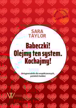 Babeczki! Olejmy ten system Kochajmy! Antyporadnik dla współczesnych, polskich kobiet. - Sara Taylor